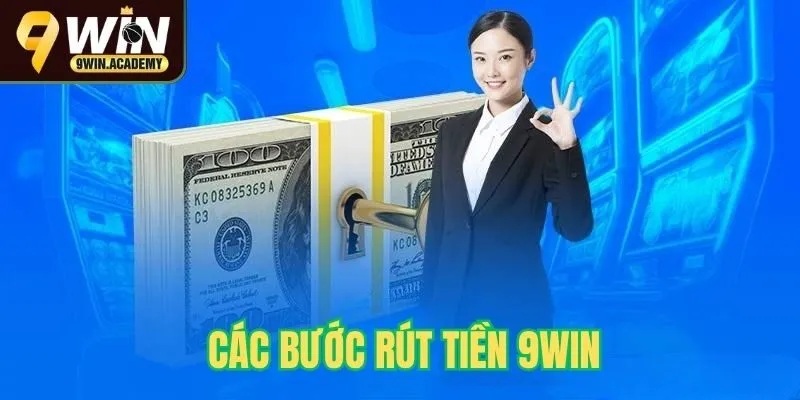 Các bước rút tiền 9win chi tiết