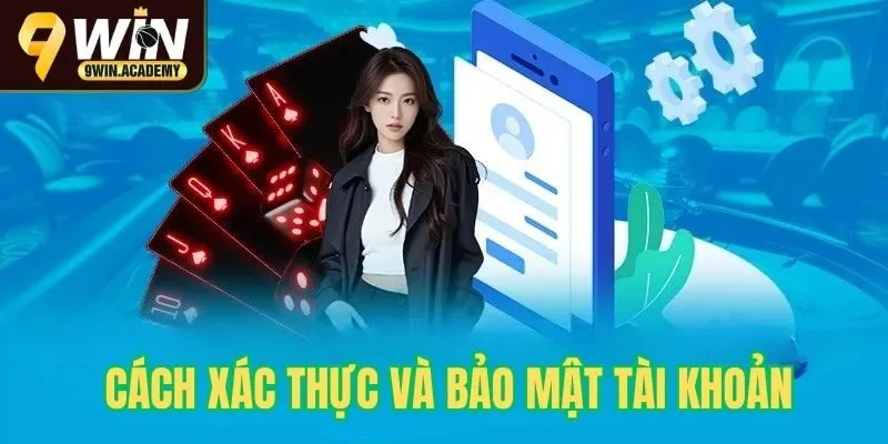 Cách xác thực và bảo mật tài khoản 9win