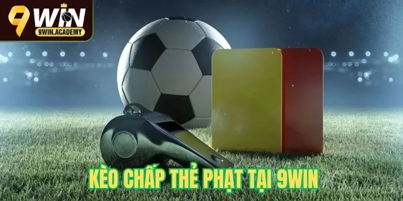Kèo chấp thẻ phạt tại 9Win