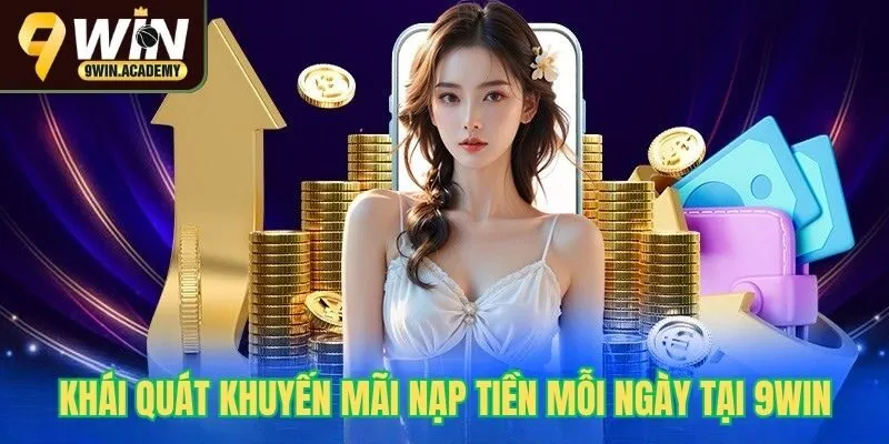 Khái quát nạp tiền mỗi ngày tại 9Win