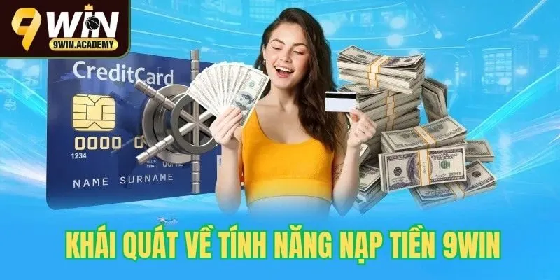 Khái quát về tính năng nạp tiền 9win