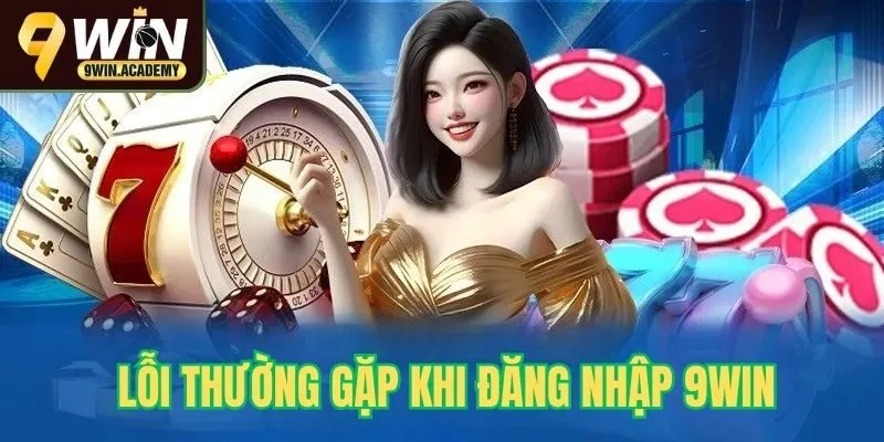 Một số lỗi thường gặp khi đăng nhập 9win