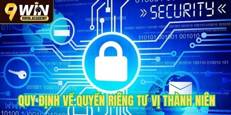Quy định về quyền riêng tư vị thành niên tại 9win