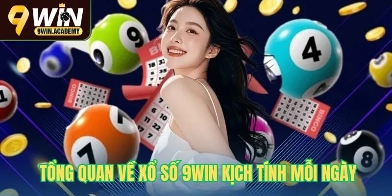 Tổng quan về xổ số 9Win kịch tính mỗi ngày